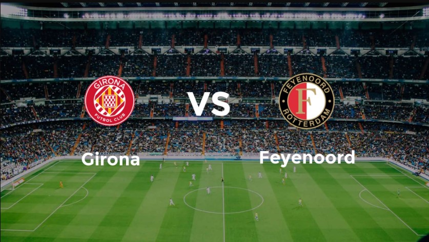 Soi kèo bóng đá hôm nay miễn phí Girona vs Feyenoord