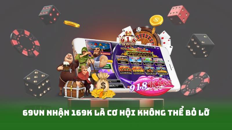 69vn nhận 169k là cơ hội không thể bỏ lỡ