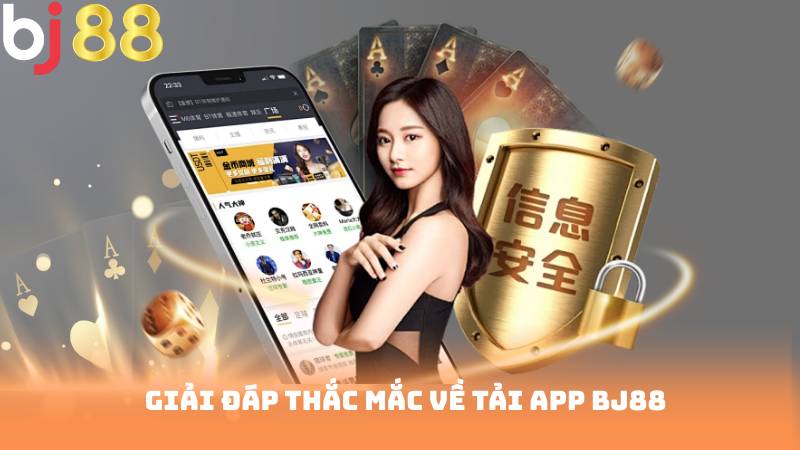 Giải đáp thắc mắc về Tải App BJ88