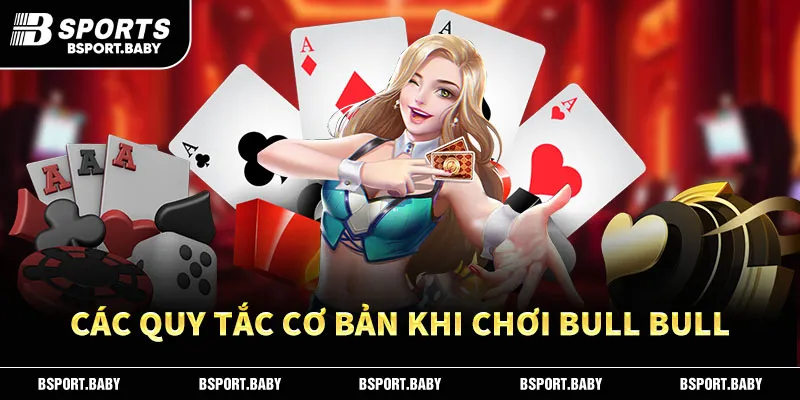Các quy tắc cơ bản khi chơi bull bull