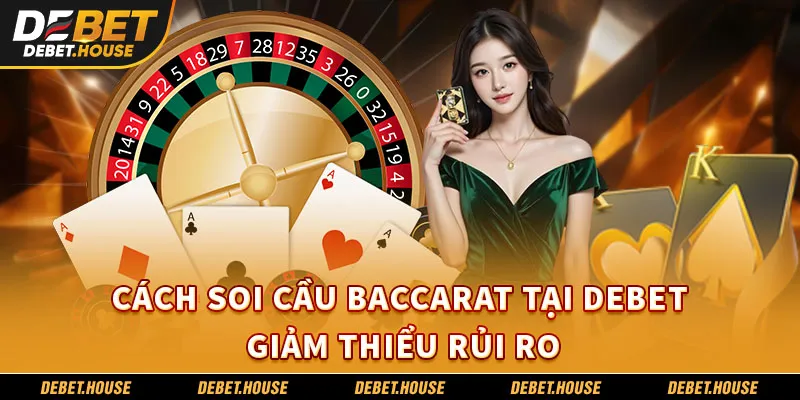 Cách soi cầu baccarat tại debet giảm thiểu rủi ro