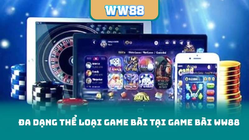 Đa Dạng Thể Loại Game Bài Tại Game Bài WW88