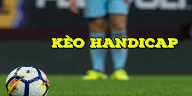 Kèo Handicap và cách đọc kèo chi tiết cho newbie