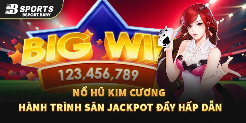 Nổ Hũ Kim Cương - Hành Trình Săn Jackpot Đầy Hấp Dẫn