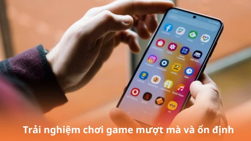Trải nghiệm chơi game mượt mà và ổn định mọi nơi