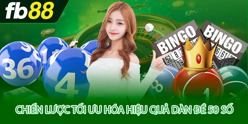 Chiến lược tối ưu hóa hiệu quả dàn đề 50 số